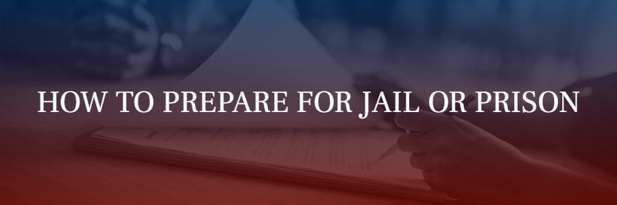 How to prepare for jail or prison