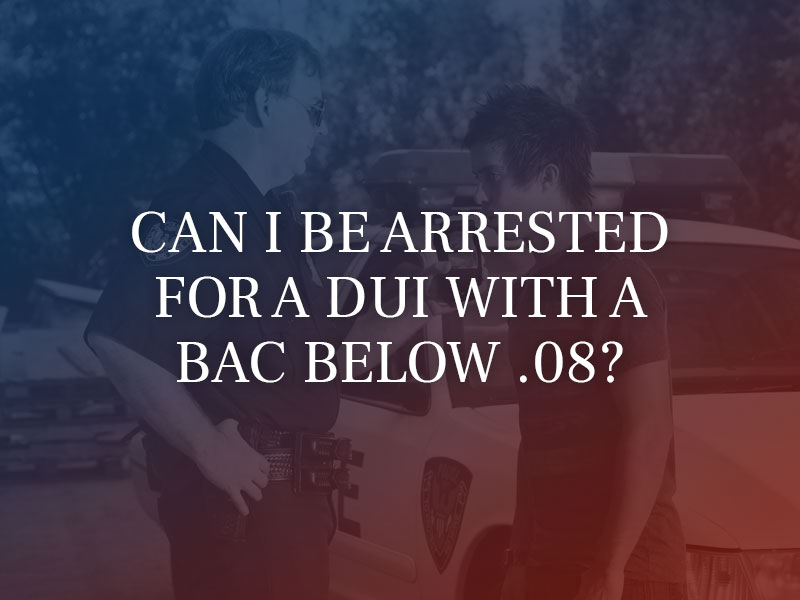 Can I be Arrested for a DUI With a BAC Below .08?