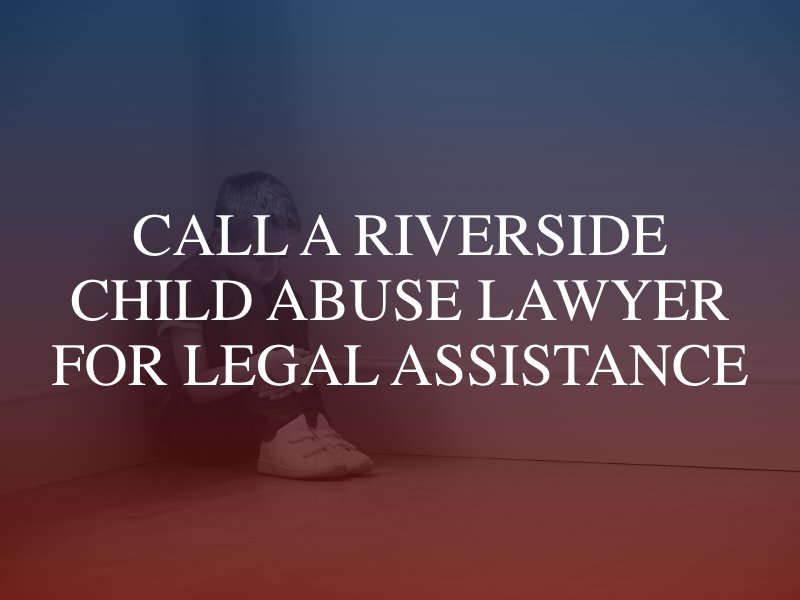 Call a Riverside child abuse lawyer for legal assistance